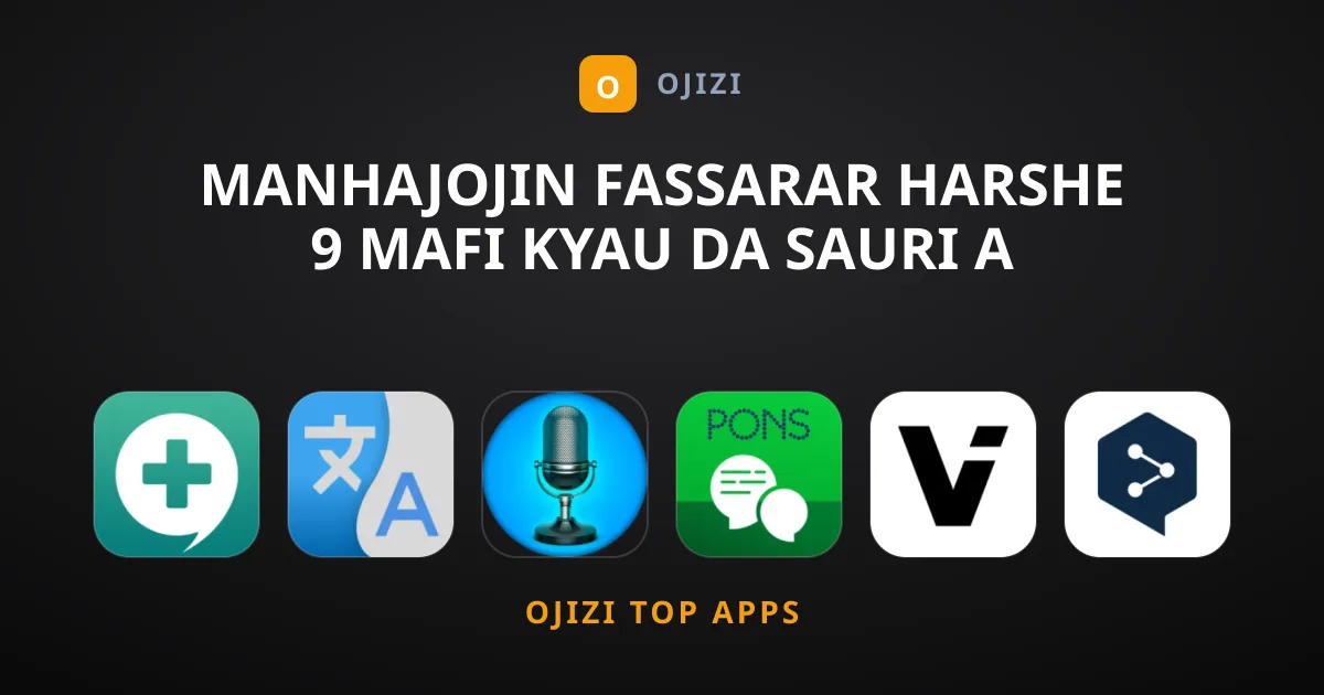Manhajojin Fassarar Harshe 9 Mafi Kyau da Sauri a Wayar Salula